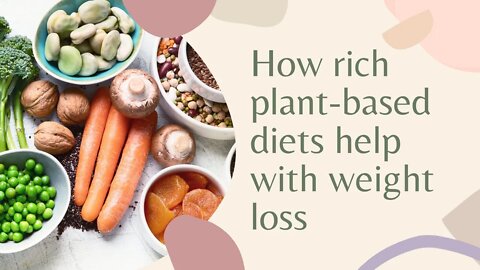How plant-based foods help fight cancer and with weight loss