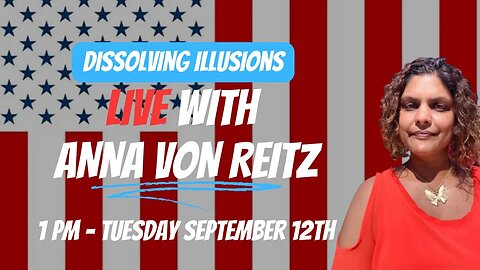 Dissolving Illusions Episode - LIVE with Anna Von Reitz