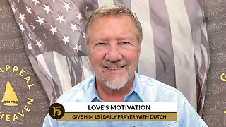 Love’s Motivation | Give Him 15: Daily Prayer with Dutch | April 4, 2022