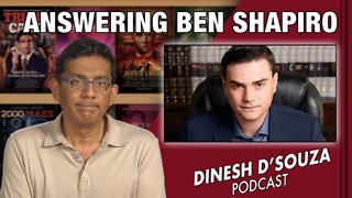 ANSWERING BEN SHAPIRO Dinesh D’Souza Podcast Ep330