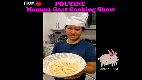 Momma Goat Cooking Show - LIVE - Canadian Poutine