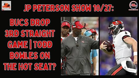 JP Peterson Show 10/27: Bucs Drop 3rd Straight Game | Todd Bowles On The Hot Seat?