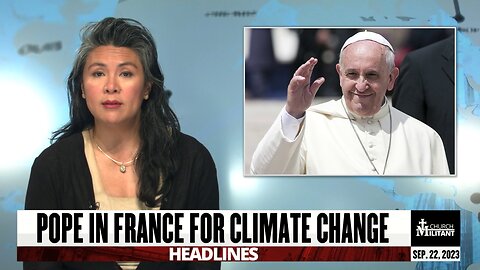 Pope in France for Climate Change — Headlines — September 22, 2023