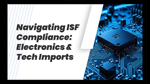 ISF Compliance: Electronics & Technology Insights