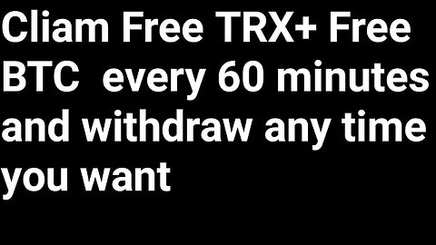 Cliam Free TRX+ Free BTC every 60 minutes and withdraw any time