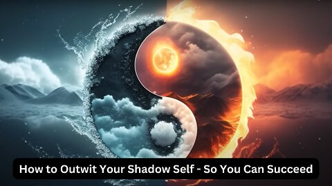 How to Outwit Your Shadow Self -- So You Can Succeed