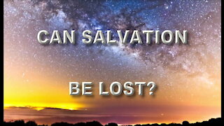 Can Salvation Be Lost?