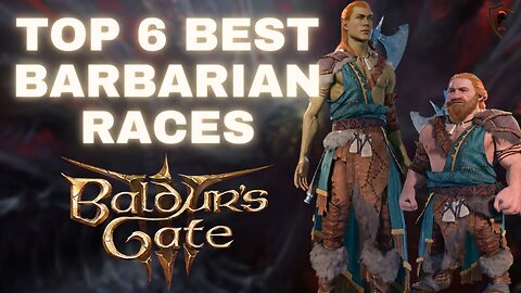 Baldur's Gate 3 - Top 6 Best Sub-Races for the Barbarian Class