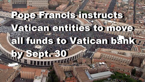 Pope Francis instructs Vatican entities to move 'ALL' funds to Vatican bank by Sept. 30