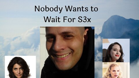 Nobody Wants to Wait For S3x