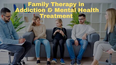 Family Therapy in Addiction and Mental Health Treatment