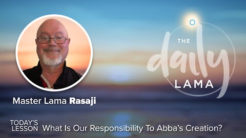 What is our Responsibility to Abba's Creation?
