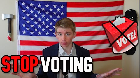 Why You Should STOP Voting | How Voting Has Hurt Our Country