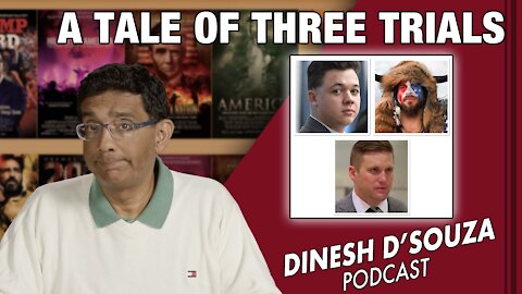 A TALE OF THREE TRIALS Dinesh D’Souza Podcast Ep217