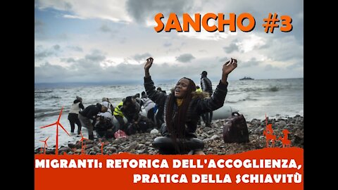 Sancho #3 – Fulvio Grimaldi – Migranti: retorica dell’accoglienza, pratica della schiavitù