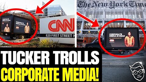 Tucker TROLLS CNN With Massive Billboard Outside Their HQ: 'The Corporate Media Is DEAD'