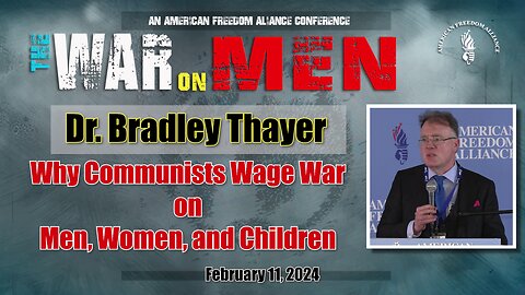 Dr. Bradley Thayer: Why Communists Wage War on Men, Women, and Children