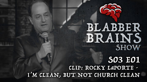 Blabber Brains Show - S03 E01 - Clip: Rocky LaPorte - I'm Clean, But Not Church Clean