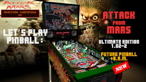 Let's Play Pinball: ATTACK FROM MARS (Ultimate Edition 1.02-2) [Future Pinball+B.A.M.].