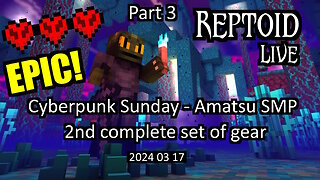 Livestream - Cyberpunk Sunday - Amatsu SMP - 2nd complete set of gear - 2024-03-17 - Part 3