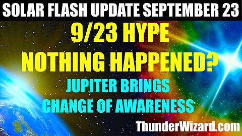 SOLAR FLASH UPDATE SEPTEMBER 23 - 9/23 HYPE - NOTHING HAPPENED? DON'T BE FOOLED! - AWARENESS SHIFT