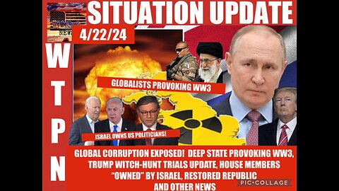 Situation Update: Global Corruption Being Exposed! Globalist Deep State Provoking WW3! Trump Witch-Hunt Trials Update! House Members 'Owned' By Israel? Restored Republic! - WTPN