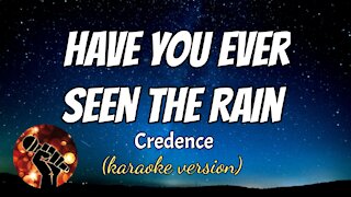 HAVE YOU EVER SEEN THE RAIN - CREDENCE (karaoke version)