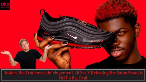 Besides the Trademark Infringement, Lil Nas X Releasing the Satan Shoes is NOT a Big Deal