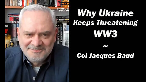 Why Ukraine Keeps Threatening WW3 w/Col Jacques Baud