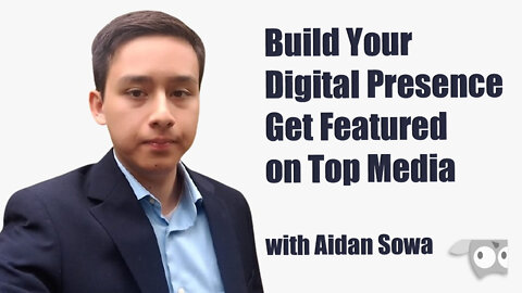 Build Your Digital Presence, Get Feature on Top Media with Aidan Sowa