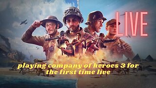 playing company of heroes 3 for the first time