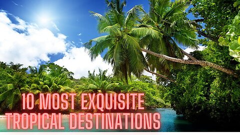 "Discover Paradise: The Top 10 Most Exquisite Tropical Destinations"