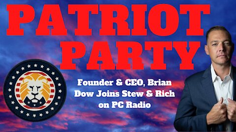 Patriot Party Founder and CEO Brian Dow Joins Stew and Rich on PC Radio