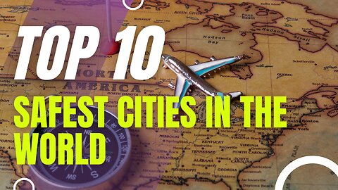 Top 10 Safest Cities | A Global Tour