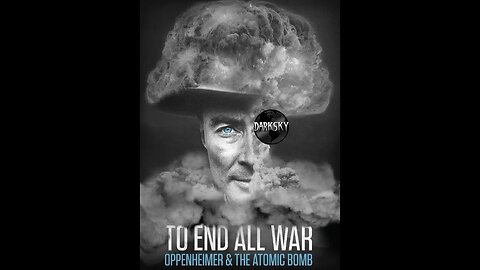 To End All War: Oppenheimer the Atomic Bomb
