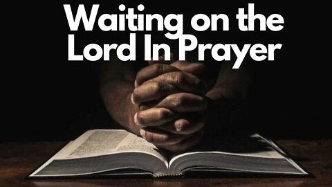 The Downside of Charismatic Prayer - Waiting on The Lord in Silence