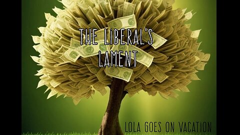 The Liberal’s Lament by Lola Goes on Vacation