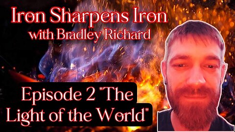 Iron Sharpens Iron with Bradley Richard PRESENTS "The Light of the World"