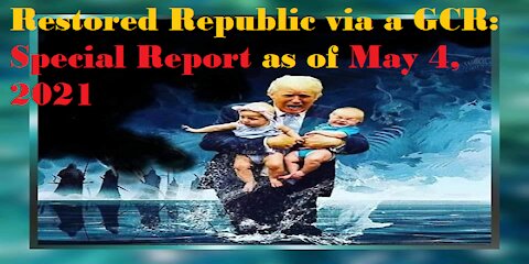 Restored Republic via a GCR Special Report as of May 4,21