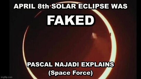 Pascal Najadi: The April 8th Solar Eclipse Was Man Made - It Was Totally Faked Just Like the Moon Landing