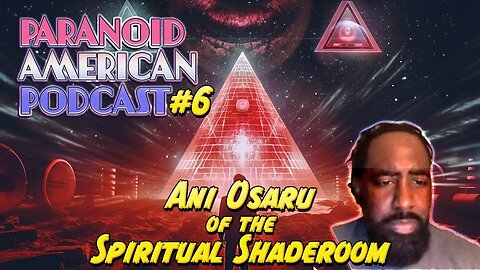 Paranoid American Podcast 006: Ani Osaru of The Spiritual Shaderoom