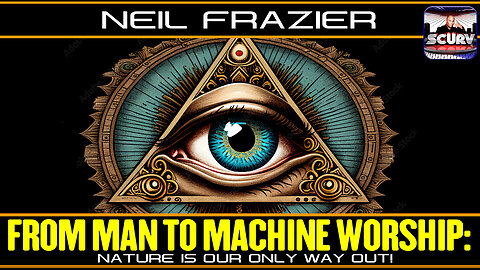 FROM MAN TO MACHINE WORSHIP: NATURE IS OUR ONLY WAY OUT! | NEIL FRAZIER
