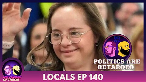 Locals Ep 140: Politics Are Retarded (Free Preview)