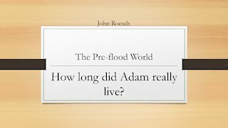 The Pre-Flood World - How long did Adam really live?