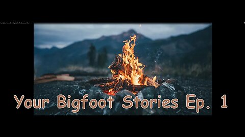 Your Bigfoot Stories Ep. 1 - Bigfoot On The Skoskomish River