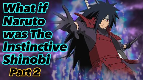 What if Naruto was The Instinctive Shinobi | Part 2