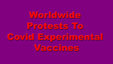 Worldwide Protests To COVID Experimental Vaccines | Episode 06