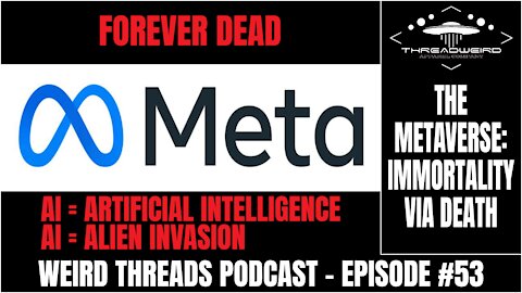 Metaverse: Immortality Via Death | Weird Threads Podcast #53