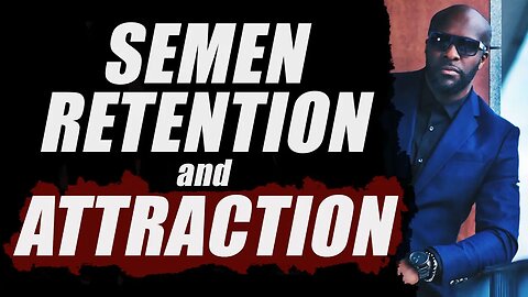 Semen Retention and Attraction