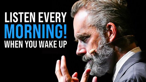 Jordan Peterson: LISTEN TO THIS EVERY MORNING AND CONQUER THE DAY (motivational video)